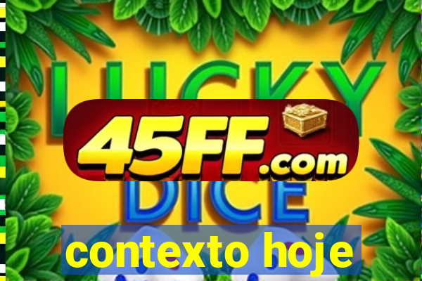 contexto hoje
